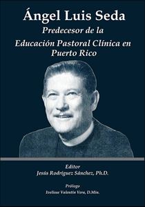 Picture of Ángel Luis Seda: Predecesor de la Educación Pastoral Clínica en Puerto Rico (LOD)
