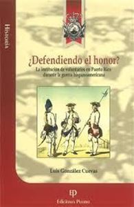 Picture of ¿Defendiendo el honor? La institucion de voluntarios en Puerto Rico durante la guerra hispanoamerica