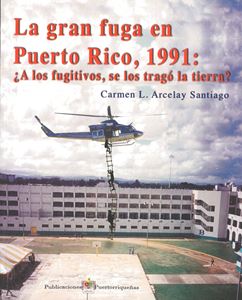 Picture of La gran fuga en Puerto Rico, 1991: ¿A los fugitivos, se los tragá la tierra?