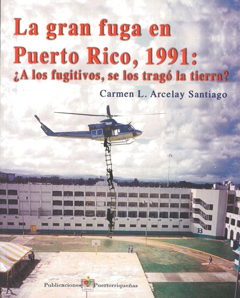 Picture of La gran fuga en Puerto Rico, 1991: ¿A los fugitivos, se los tragá la tierra?