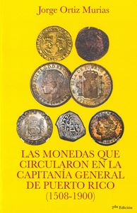 Picture of Las monedas que circularon en la capitanía general de Puerto Rico (1508-1900)