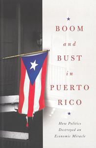 Picture of Boom and Bust in Puerto Rico. How politics destroyed an economic miracle