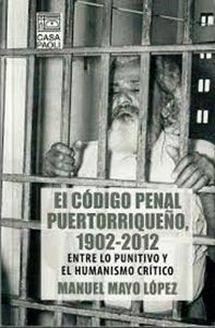 Picture of El Código Penal Puertorriqueño, 1902-2012. Entre lo punitivo y el humanismo crítico