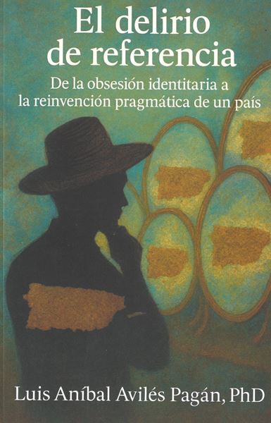 Picture of El delirio de referencia. De la obsesión identitaria a la reinvención pragmática de un país