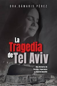 Picture of La tragedia del Tel Aviv. Una historia de perdón, esperanza y transformación
