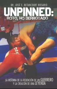 Picture of Unpinned: Roto, no derrotado. La historia de redención de un guerrero y la creación de una leyenda.