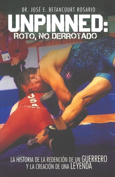 Picture of Unpinned: Roto, no derrotado. La historia de redención de un guerrero y la creación de una leyenda.