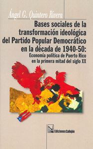 Picture of Bases sociales de la transformación ideológica del Partido Popular Democrático en la década de 1940