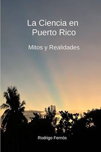Picture of La Ciencia en Puerto Rico. Mitos y Realidades