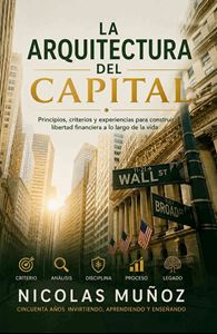 Picture of La Arquitectura del Capital. Principios, criterios y experiencias para construir libertad financiera